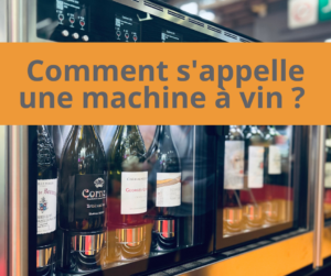 Comment s'appelle une machine à vin ?